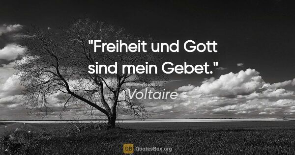 Voltaire Zitat: "Freiheit und Gott sind mein Gebet."