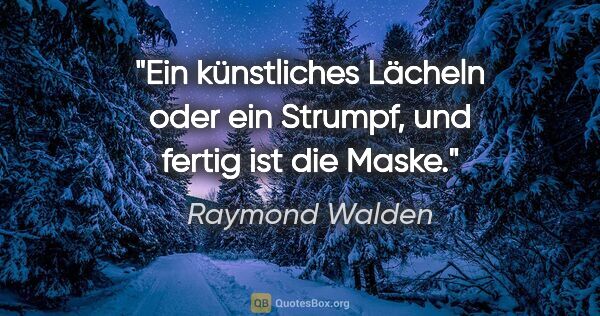 Raymond Walden Zitat: "Ein künstliches Lächeln oder ein Strumpf, und fertig ist die..."