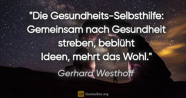 Gerhard Westhoff Zitat: "Die Gesundheits-Selbsthilfe: Gemeinsam nach Gesundheit..."