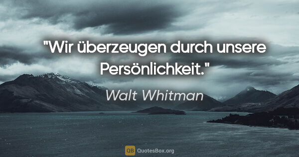 Walt Whitman Zitat: "Wir überzeugen durch unsere Persönlichkeit."