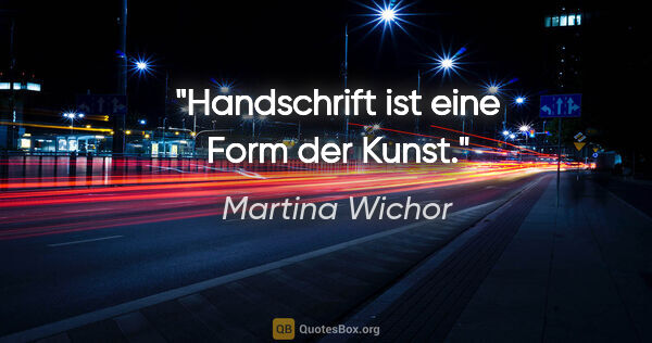 Martina Wichor Zitat: "Handschrift ist eine Form der Kunst."