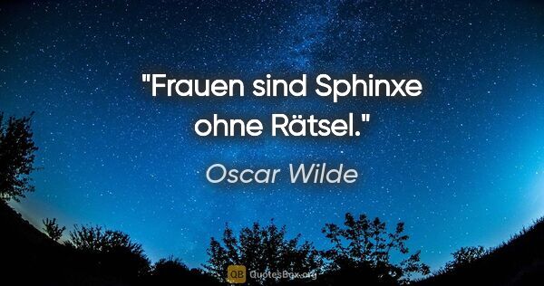 Oscar Wilde Zitat: "Frauen sind Sphinxe ohne Rätsel."