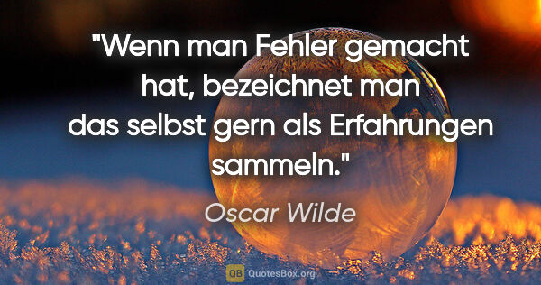 Oscar Wilde Zitat: "Wenn man Fehler gemacht hat, bezeichnet man das selbst gern..."