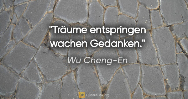 Wu Cheng-En Zitat: "Träume entspringen wachen Gedanken."