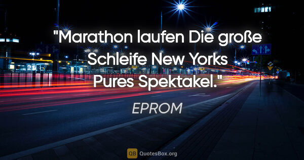 EPROM Zitat: "Marathon laufen
Die große Schleife New Yorks
Pures Spektakel."