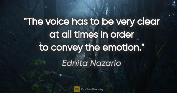 Ednita Nazario quote: "The voice has to be very clear at all times in order to convey..."