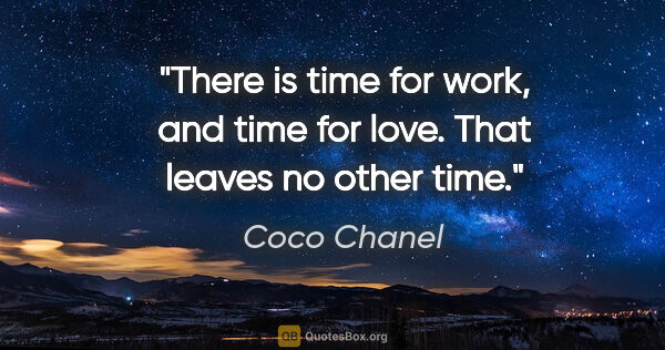 Coco Chanel quote: "There is time for work, and time for love. That leaves no..."