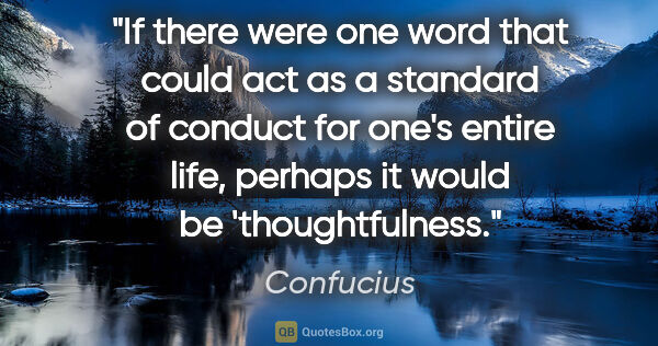 Confucius quote: "If there were one word that could act as a standard of conduct..."