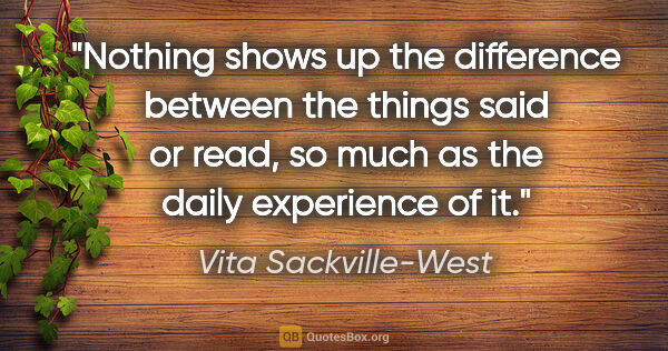 Vita Sackville-West quote: "Nothing shows up the difference between the things said or..."