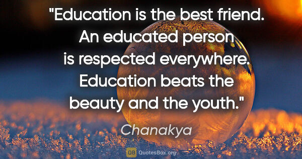 Chanakya quote: "Education is the best friend. An educated person is respected..."