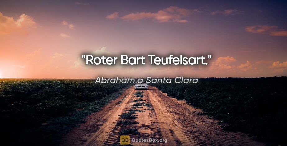 Abraham a Santa Clara Zitat: "Roter Bart Teufelsart."