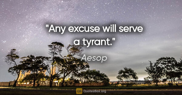 Aesop Zitat: "Any excuse will serve a tyrant."