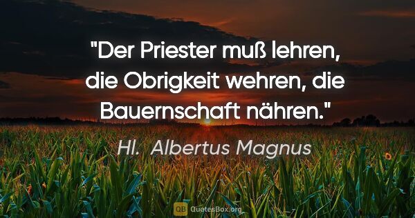 Hl.  Albertus Magnus Zitat: "Der Priester muß lehren, die Obrigkeit wehren, die..."