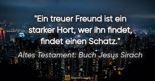 Altes Testament: Buch Jesus Sirach Zitat: "Ein treuer Freund ist ein starker Hort, wer ihn findet, findet..."