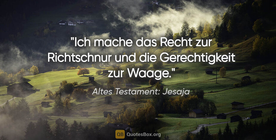 Altes Testament: Jesaja Zitat: "Ich mache das Recht zur Richtschnur und die Gerechtigkeit zur..."