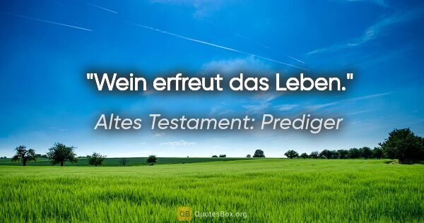 Altes Testament: Prediger Zitat: "Wein erfreut das Leben."