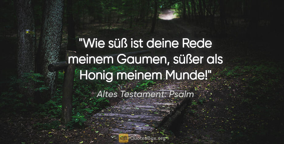 Altes Testament: Psalm Zitat: "Wie süß ist deine Rede meinem Gaumen, süßer als Honig meinem..."