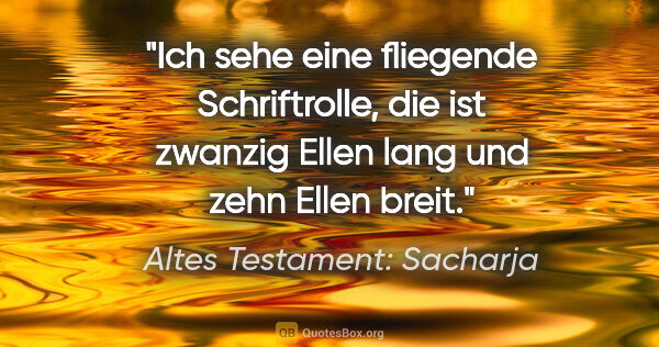 Altes Testament: Sacharja Zitat: "Ich sehe eine fliegende Schriftrolle, die ist zwanzig Ellen..."