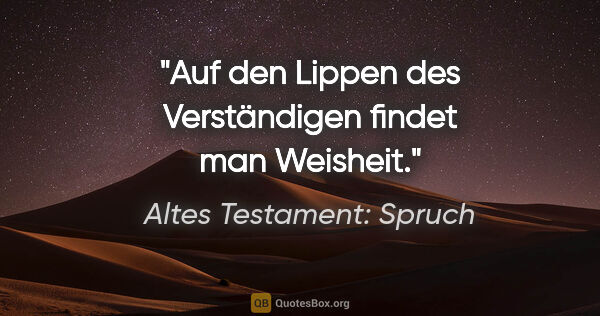 Altes Testament: Spruch Zitat: "Auf den Lippen des Verständigen findet man Weisheit."