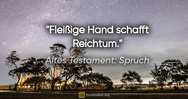 Altes Testament: Spruch Zitat: "Fleißige Hand schafft Reichtum."