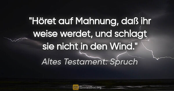 Altes Testament: Spruch Zitat: "Höret auf Mahnung, daß ihr weise werdet, und schlagt sie nicht..."