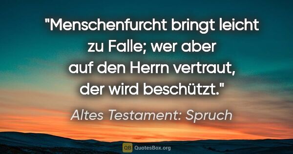 Altes Testament: Spruch Zitat: "Menschenfurcht bringt leicht zu Falle; wer aber auf den Herrn..."