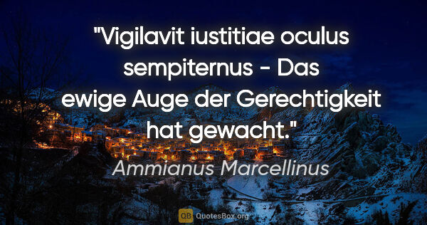 Ammianus Marcellinus Zitat: "Vigilavit iustitiae oculus sempiternus - Das ewige Auge der..."