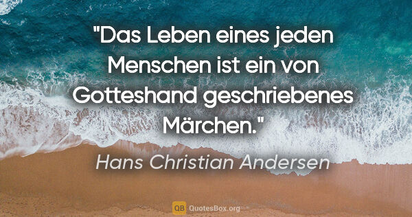 Hans Christian Andersen Zitat: "Das Leben eines jeden Menschen ist ein von Gotteshand..."