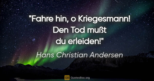 Hans Christian Andersen Zitat: "Fahre hin, o Kriegesmann! Den Tod mußt du erleiden!"