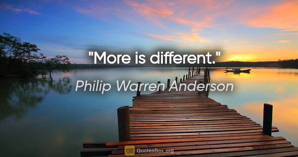 Philip Warren Anderson Zitat: "More is different."