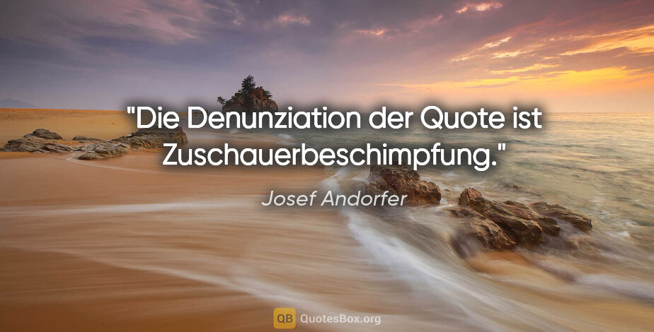 Josef Andorfer Zitat: "Die Denunziation der Quote ist Zuschauerbeschimpfung."