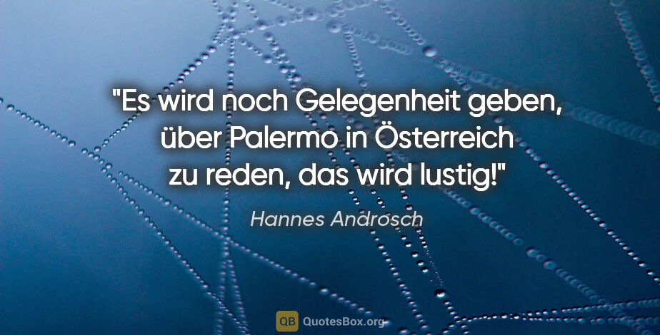 Hannes Androsch Zitat: "Es wird noch Gelegenheit geben, über Palermo in Österreich zu..."