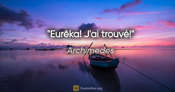 Archimedes Zitat: "Eurêka! J'ai trouvé!"