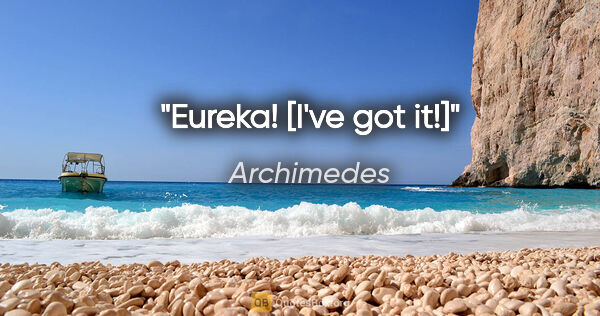 Archimedes Zitat: "Eureka! [I've got it!]"