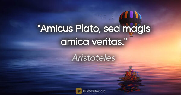 Aristoteles Zitat: "Amicus Plato, sed magis amica veritas."