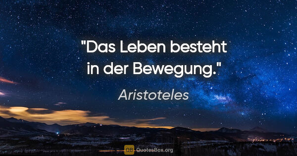 Aristoteles Zitat: "Das Leben besteht in der Bewegung."