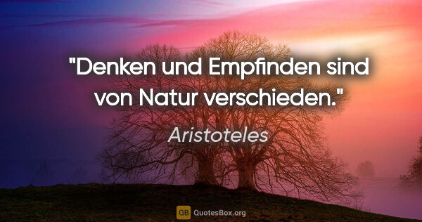 Aristoteles Zitat: "Denken und Empfinden sind von Natur verschieden."