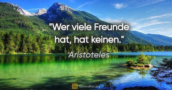 Aristoteles Zitat: "Wer viele Freunde hat, hat keinen."