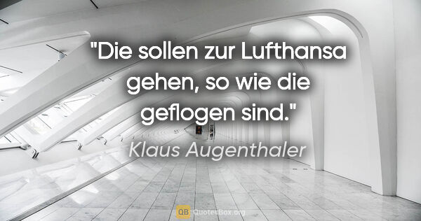 Klaus Augenthaler Zitat: "Die sollen zur Lufthansa gehen, so wie die geflogen sind."
