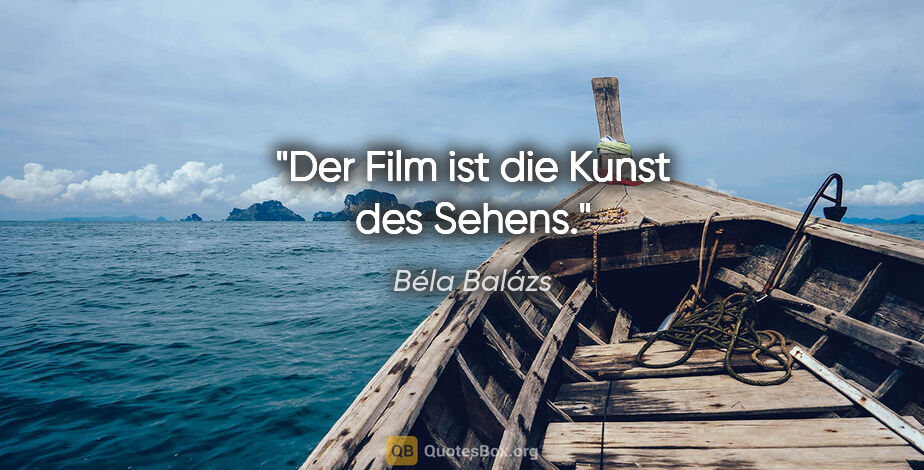 Béla Balázs Zitat: "Der Film ist die Kunst des Sehens."