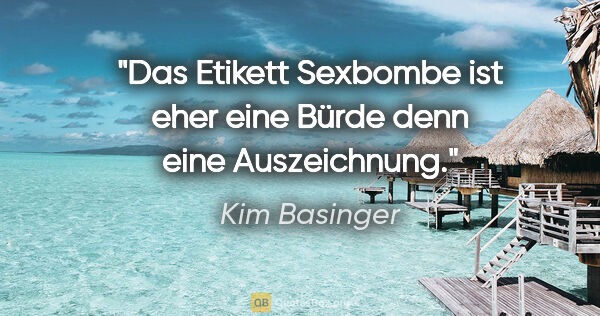 Kim Basinger Zitat: "Das Etikett Sexbombe ist eher eine Bürde denn eine Auszeichnung."