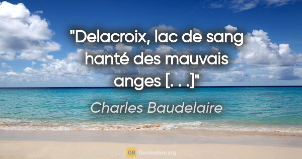 Charles Baudelaire Zitat: "Delacroix, lac de sang hanté des mauvais anges [. . .]"