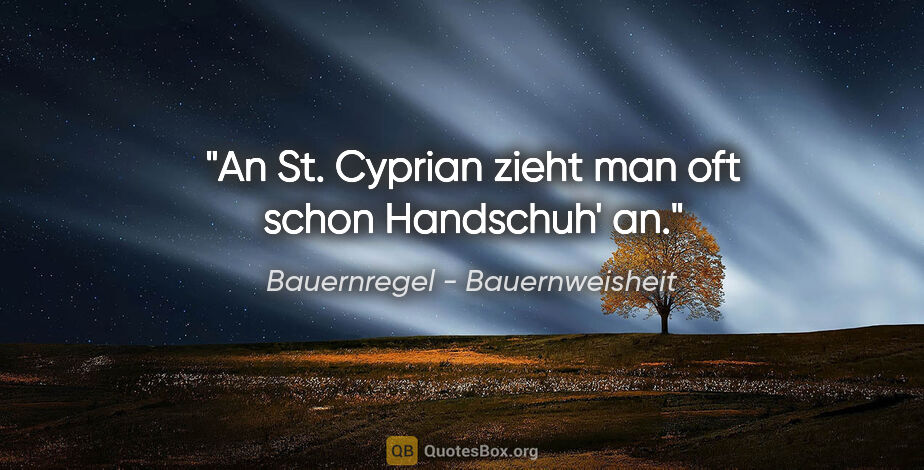 Bauernregel - Bauernweisheit Zitat: "An St. Cyprian zieht man oft schon Handschuh' an."