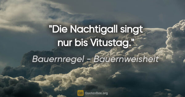 Bauernregel - Bauernweisheit Zitat: "Die Nachtigall singt nur bis Vitustag."