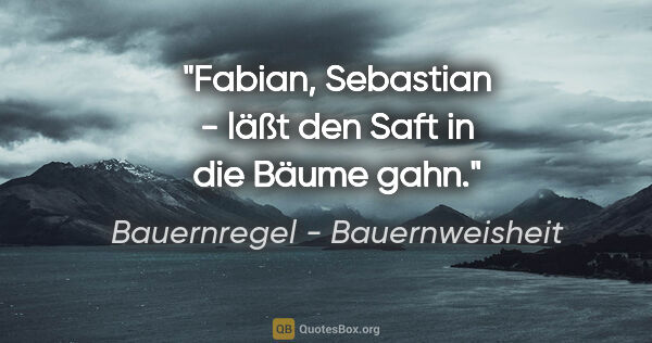 Bauernregel - Bauernweisheit Zitat: "Fabian, Sebastian - läßt den Saft in die Bäume gahn."