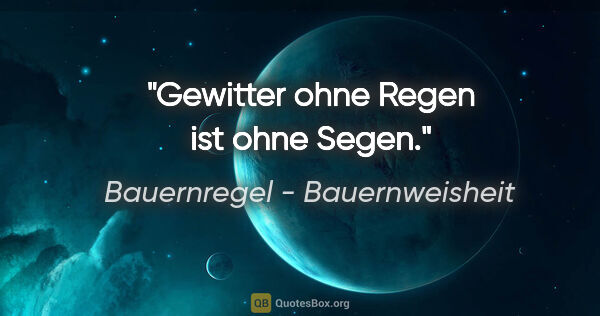 Bauernregel - Bauernweisheit Zitat: "Gewitter ohne Regen ist ohne Segen."