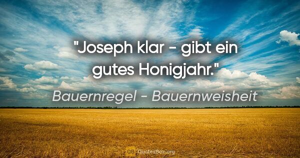 Bauernregel - Bauernweisheit Zitat: "Joseph klar - gibt ein gutes Honigjahr."