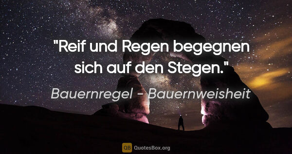 Bauernregel - Bauernweisheit Zitat: "Reif und Regen begegnen sich auf den Stegen."