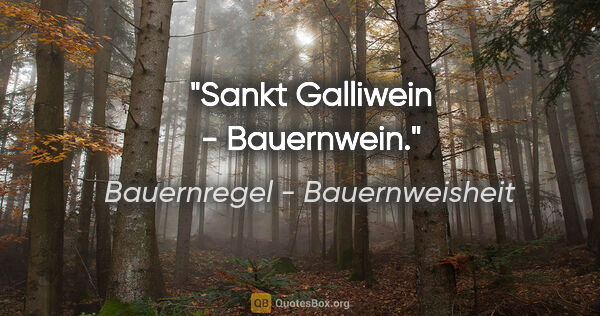 Bauernregel - Bauernweisheit Zitat: "Sankt Galliwein - Bauernwein."